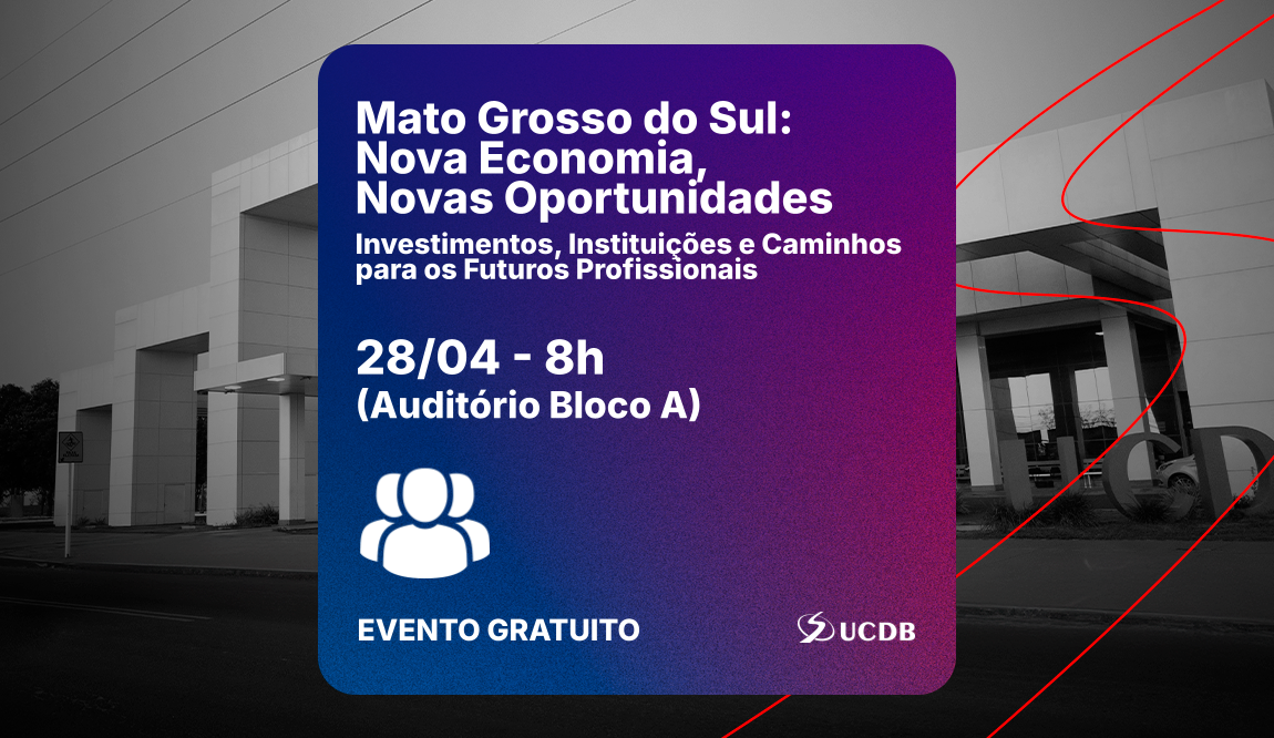 Mato Grosso do Sul: Nova Economia, Novas Oportunidades - Investimentos, Instituições e Caminhos para os Futuros Profissionais