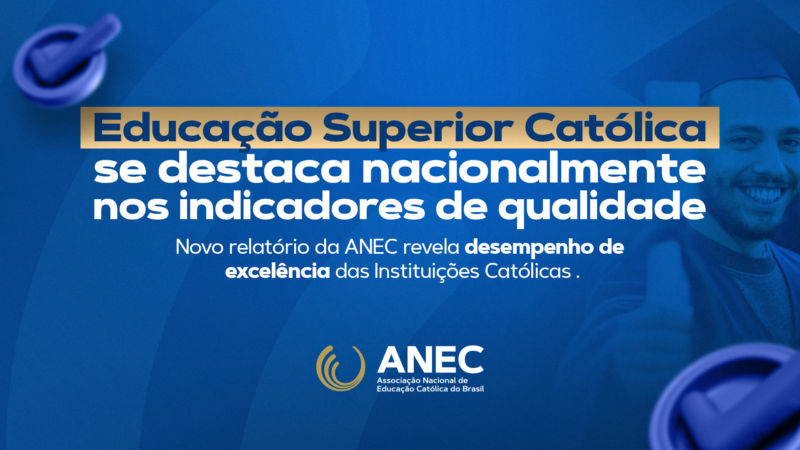 Relatório da Anec evidencia excelência da Educação Superior Católica nas principais avaliações nacionais